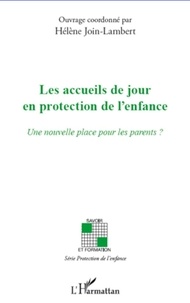 Hélène Join-Lambert - Les accueils de jour en protection de l'enfance - Une nouvelle place pour les parents ?.