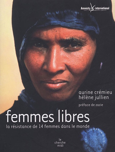 Hélène Jullien et Aurine Cremieu - Femmes libres - La résistance de 14 femmes dans le monde.