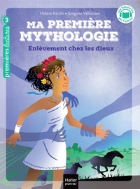Hélène Kérillis - Ma première Mythologie - Enlèvement chez les dieux CP/CE1 - 6/7 ans.
