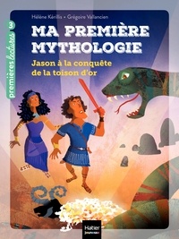 Hélène Kérillis - Ma première mythologie - Jason à la conquête de la Toison d'or CP/CE1 6/7 ans.