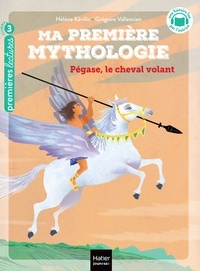 Hélène Kérillis - Ma première Mythologie - Pégase, le cheval volant - CP/CE1 6/7 ans.