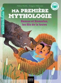 Hélène Kérillis - Ma première Mythologie - Remus et Romulus, les fils de la louve CP/CE1 - 6/7 ans.
