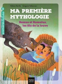 Hélène Kérillis et Grégoire Vallancien - Ma première mythologie Tome 14 : Remus et Romulus, les fils de la louve - Niveau 3.