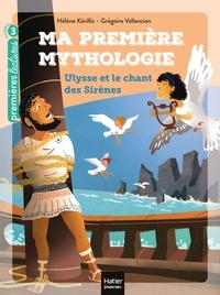 Hélène Kérillis - Ma première mythologie - Ulysse et le chant des sirènes CP/CE1 6/7 ans.