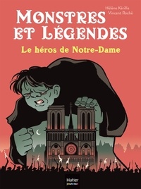 Hélène Kérillis et Vincent Roché - Monstres et légendes 6 : Monstres et légendes - Le héros de Notre-Dame - CE1/CE2 8/9 ans.