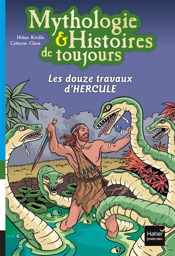 Hélène Kérillis - Mythologie & Histoires de toujours Tome 2 : Les douze travaux d'Hercule.