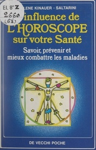 Hélène Kinauer-Saltarini et Martine Lion - L'influence de l'horoscope sur votre santé - Savoir, prévenir et mieux combattre les maladies.