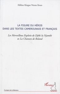 Hélène Kingue Ntone Kouo - La figure du héros dans les textes camerounais et français - Les Merveilleux Exploits de Djèki la Njambè et La Chanson de Roland.