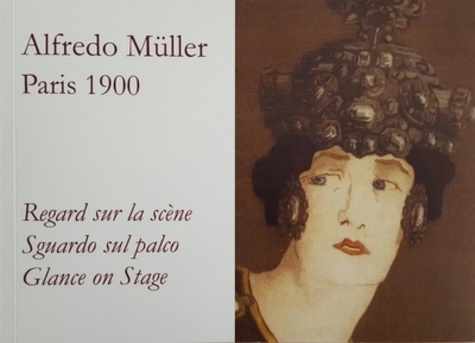 Hélène Koehl et Emmanuele Bardazzi - Alfredo Müller, Paris 1900 - Regard sur la scène.