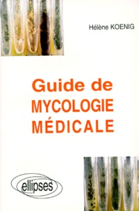 Hélène Koenig - Guide de mycologie médicale.