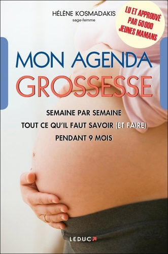 Mon agenda grossesse. Semaine après semaine, tout ce qu'il faut savoir (et faire) pendant 9 mois