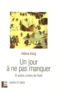Hélène Kung - Un jour à ne pas manquer - Et autres contes de Noël.