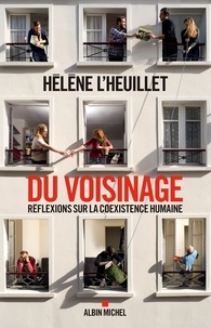 Hélène L'Heuillet - Du voisinage - Réflexions sur la coexistence humaine.