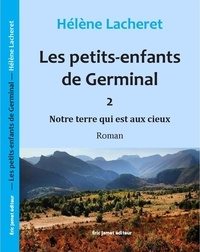 Hélène Lacheret - Les petits-enfants de Germinal - Notre terre qui est aux cieux.