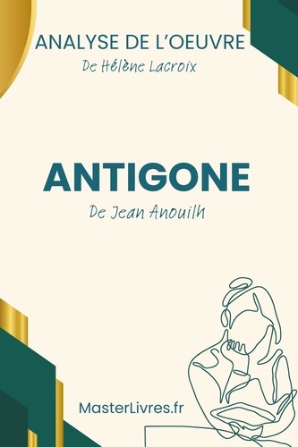  Hélène Lacroix - Antigone de Jean Anouilh - Analyse de l'oeuvre.