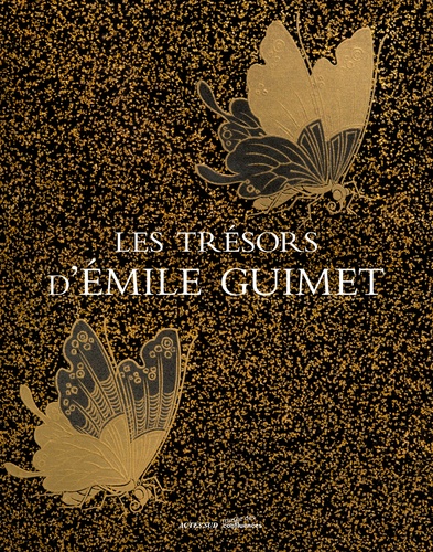 Les trésors d'Emile Guimet. Un homme à la confluence des arts et de l'industrie