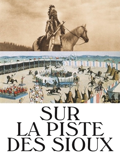 Hélène Lafont-Couturier et Cédric Lesec - Sur la piste des Sioux.