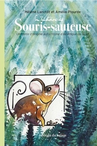 Hélène Lanctôt et Amélie Plourde - L'histoire de Souris-sauteuse.