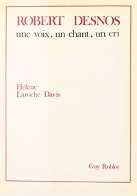 Hélène Laroche-Davis - Robert Desnos : Une voix, un chant, un cri.