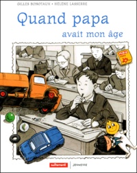 Hélène Lasserre et Gilles Bonotaux - Quand papa avait mon âge, il n'était pas plus grand que moi et il était souvent en noir et blanc.