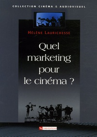 Hélène Laurichesse - Quel marketing pour le cinéma ?.