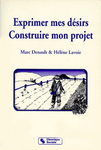 Hélène Lavoie et Marc Denault - Exprimer mes désirs, construire mon projet.