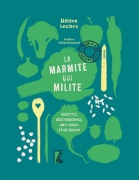 Hélène Leclerc - La marmite qui milite ! - Recettes végétariennes, anti-gaspi et de saison.