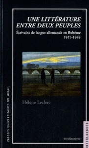 Hélène Leclerc - Une littérature entre deux peuples - Ecrivains de lanque allemande en Bohême.