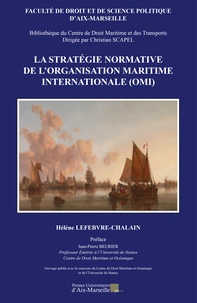 Hélène Lefebvre-Chalain - La stratégie normative de l'orgnanisation maritime internationale (OMI).
