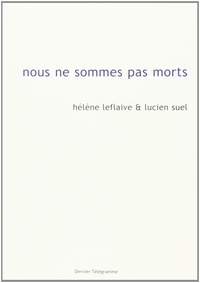 Hélène Leflaive et Lucien Suel - Nous ne sommes pas morts.