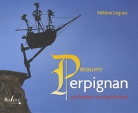 Hélène Legrais - Découvrir Perpignan - Son histoire, son patrimoine.