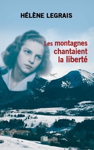 Hélène Legrais - Les montagnes chantaient la liberté.