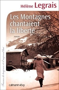Hélène Legrais - Les Montagnes chantaient la liberté.