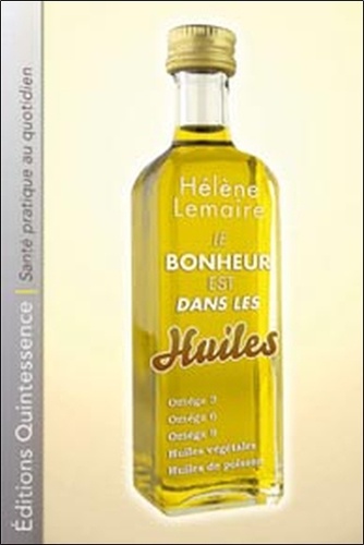 Hélène Lemaire - Le bonheur est dans les huiles - Les lipides : des nutriments en or.