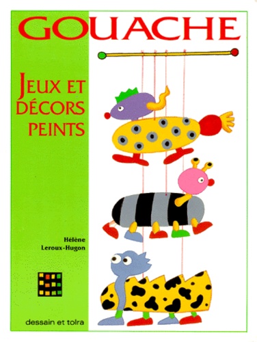 Hélène Leroux-Hugon - Gouache. Jeux Et Decors Peints.