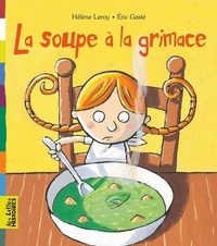 Hélène Leroy et Eric Gasté - La soupe à la grimace.