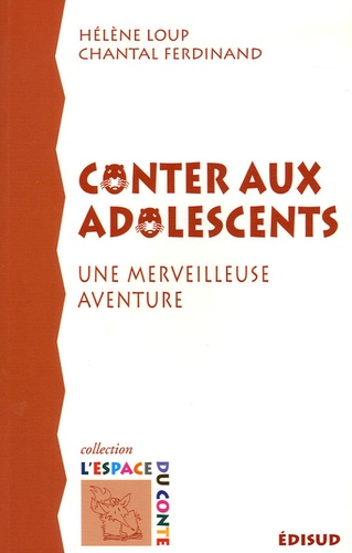 Hélène Loup et Chantal Ferdinand - Conter aux adolescents - Une merveilleuse aventure.