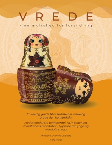 Vrede en mulighed for forandring. En kærlig guide til at forløse din vrede og bruge den konstruktivt. Med metoder fra psykoterapi, NLP-coaching, mindfulness-meditation, hypnose, Yin yoga og Kundalini yoga