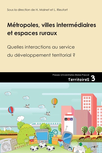Hélène Mainet et Laurent Rieutort - Métroples, villes intermédiaires et espaces ruraux - Quelles interactions au service du développement territorial ?.