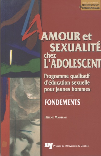 Hélène Manseau - Amour et sexualité chez l'adolescent - Programme qualitatif d'éducation sexuelle pour jeunes hommes.