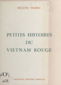 Hélène Marec - Petites histoires du Vietnam rouge - Journal d'une infirmière française. Des accords de Genève de 1954 à juin 1956.