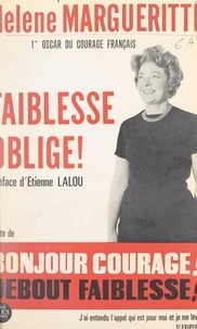 Hélène Margueritte et Etienne Lalou - Faiblesse oblige ! (2) - Suite de "Bonjour courage ! Debout faiblesse ! Histoire d'une guérison".