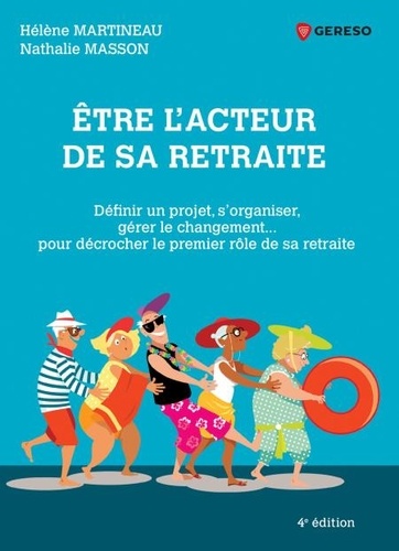 Hélène Martineau et Nathalie Masson - Etre l'acteur de sa retraite - Définir un projet, s'organiser, gérer le changement... pour décrocher le premier rôle de sa retraite.