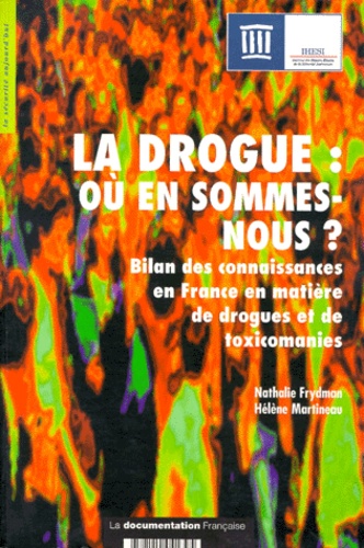 Hélène Martineau et Nathalie Frydman - La Drogue, Ou En Sommes-Nous ? Bilan Des Connaissances En France En Matiere De Drogues Et De Toxicomanies.