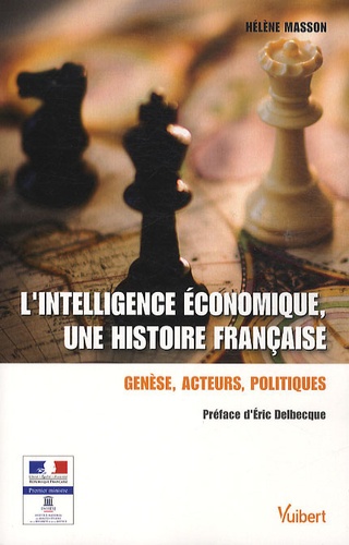 Hélène Masson - L'intelligence économique, une histoire française - Genèse, acteurs, politiques.