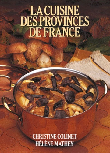 Hélène Mathey et Christine Colinet - La Cuisine des provinces de France.