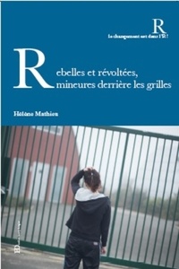 Hélène Mathieu - Rebelles et révoltées, mineures derrière les grilles.