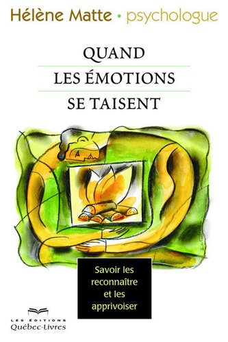Hélène Matte - Quand nos émotions se taisent - Savoir les reconnaitre et les apprivoiser.