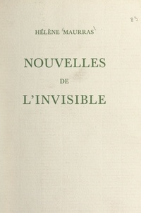 Hélène Maurras et Marcel Decremps - Nouvelles de l'invisible - Suivi de : Bruits de bottes ; Les méchantes filles ; L'homme perdu.