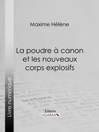 Hélène Maxime et Jules Férat - La poudre à canon et les nouveaux corps explosifs.